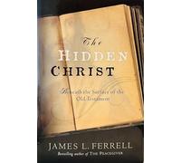 The Hidden Christ: Beneath the Surface of the Old Testament