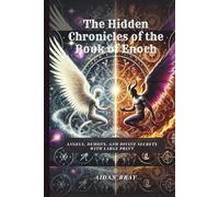 The Hidden Chronicles of the Book of Enoch: Angels, Demons, and Divine Secrets With Large Print