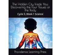 The Hidden City Inside You: Discovering the Four Tissues of the Body: Cycle 3, Week 1 Science