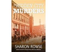 The Hidden City Murders A John Granville amp Emily Turner Historical Mystery - Sharon Rowse - Three Cedars Press - Livre en Anglais Sharon RowseSharon Rowse (Auteur)