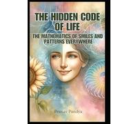 The Hidden Code of Life: The Mathematics of Smiles and Patterns Everywhere