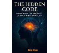 The Hidden Code: Unlocking the Secrets of Your Mind and Body