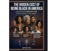 The Hidden Cost of being Black in America: Understanding Allostatic Load and its impact on our Health