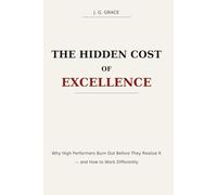 The Hidden Cost of Excellence: Why High Performers Burn Out Before They Realize It -and How to Work Differently