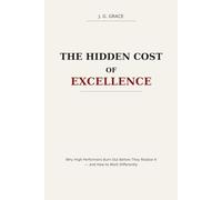 The Hidden Cost of Excellence: Why High Performers Burn Out Before They Realize It -and How to Work Differently