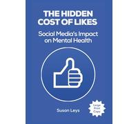 The Hidden Cost of Likes: Social Media's Impact on Mental Health