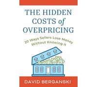 The Hidden Costs Of Overpricing, with David Berganski: 20 Ways Sellers Lose Money Without Knowing It