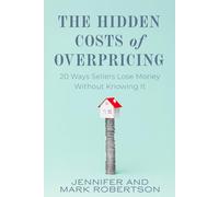 The Hidden Costs Of Overpricing, with Jennifer & Mark Robertson: 20 Ways Sellers Lose Money Without Knowing It