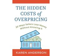 The Hidden Costs Of Overpricing, with Karen Anderson: 20 Ways Sellers Lose Money Without Knowing It