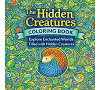 The Hidden Creatures Coloring Book: Explore Enchanted Worlds Filled with Hidden Creatures