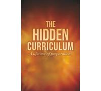 THE HIDDEN CURRICULUM: A Lifetime of Preparation