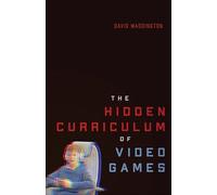 The Hidden Curriculum of Video Games