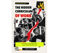The Hidden Curriculum of Work: What Nobody Explains About Trust, Status, and Getting Things Done