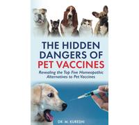 The Hidden Dangers Of Pet Vaccines: Revealing The Top Five Homeopathic Alternatives To Pet Vaccines (The Hidden Dangers Of Vaccines (That Your Doctor Won't Tell You))