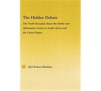 The Hidden Debate: The Truth Revealed about the Battle Over Affirmative Action in South Africa and the United States Khalfani, Akil Kokayi (Auteur)