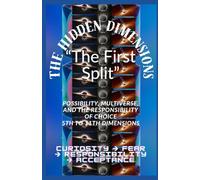 The Hidden Dimensions "The First Split”: Possibility, Multiverse, and the Responsibility of Choice 5th to 11th Dimensions / Curiosity → Fear → Responsibility → Acceptance