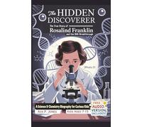 The Hidden Discoverer - The True Story of Rosalind Franklin and the DNA Breakthrough: A Science & Chemistry Biography for Curious Kids