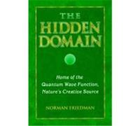 The Hidden Domain: Home of the Quantum Wave Function, Nature's Creative Source Friedman, Norman (Auteur)