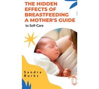 The Hidden Effects of Breastfeeding A Mother's: Guide to Self-Care