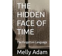 THE HIDDEN FACE OF TIME: The Forgotten Language