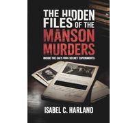 The Hidden Files of The Manson Murders: Inside the CIA's 1960s Secret Experiments