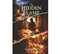 The Hidden Flame: What The Fire Could Not Destroy
