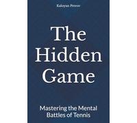 The Hidden Game: Mastering the Mental Battles of Tennis