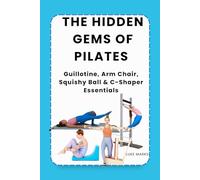 THE HIDDEN GEMS OF PILATES: Guillotine, Arm Chair, Squishy Ball & C-Shaper Essentials