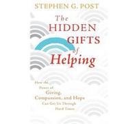 The Hidden Gifts of Helping by Stephen G. Post Hardcover Book Stephen G. Post (Auteur)