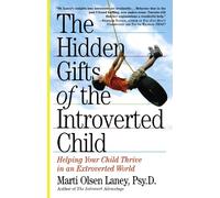 The Hidden Gifts of the Introverted Child: Helping Your Child Thrive in an Extroverted World