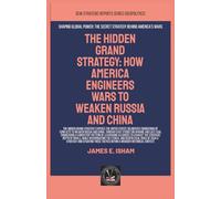 The Hidden Grand Strategy: How America Engineers Wars To Weaken Russia And China