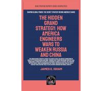 The Hidden Grand Strategy: How America Engineers Wars To Weaken Russia And China