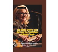 THE HIDDEN GROOVE: Carol Kaye and the Foundations of Modern Music-A Deep Look at the Bass Virtuoso Who Shaped Generations of Sound from Behind the Studio Glass
