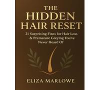 The Hidden Hair Reset: 21 Surprising Fixes for Hair Loss & Premature Greying You’ve Never Heard Of