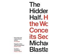The Hidden Half: How the World Conceals its Secrets