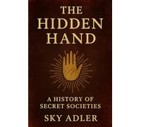 The Hidden Hand: A History of Secret Societies