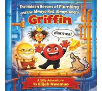 The Hidden Heroes of Plumbing and the Always-Red, Always-Angry Griffin