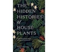 The Hidden Histories of Houseplants by Alice Bailey Alice Bailey (Auteur)