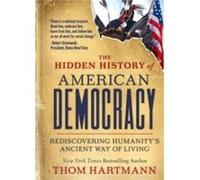 The Hidden History of American Democracy by Thom Hartmann Thom Hartmann (Auteur)