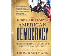 The Hidden History of American Democracy: Rediscovering Humanity’s Ancient Way of Living