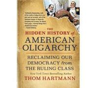 The Hidden History of American Oligarchy by Thom Hartmann Thom Hartmann (Auteur)