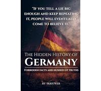 The Hidden History of Germany: Forbidden facts and hushed-up truths