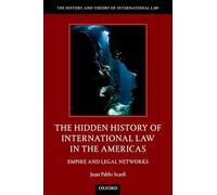 The Hidden History of International Law in the Americas: Empire and Legal Networks