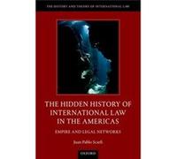 The Hidden History Of International Law Juan Pablo Scarfi, (Auteur)