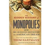 The Hidden History of Monopolies by Thom Hartmann Thom Hartmann (Auteur)
