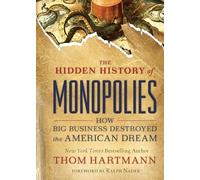 The Hidden History of Monopolies: How Big Business Destroyed the American Dream