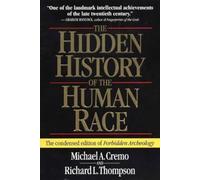 The Hidden History of the Human Race: The Condensed Edition of Forbidden Archeology