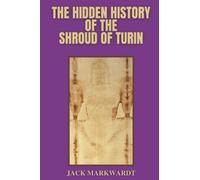 The Hidden History of The Shroud of Turin