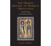 The Hidden History of Womens Ordination by Macy Gary P John Nobili S.J. Professor of Theology in the Department of Religious Studies P John Nobili S.J. Pr Macy Gary P John Nobili S.J. Professor of The