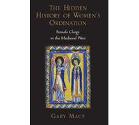 The Hidden History of Women's Ordination: Female Clergy in the Medieval West